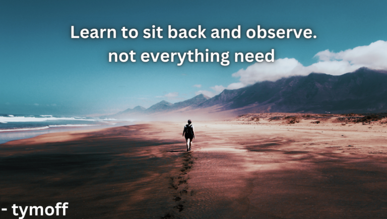 Explaining the Term “learn to sit back and observe. not everything need - tymoff”