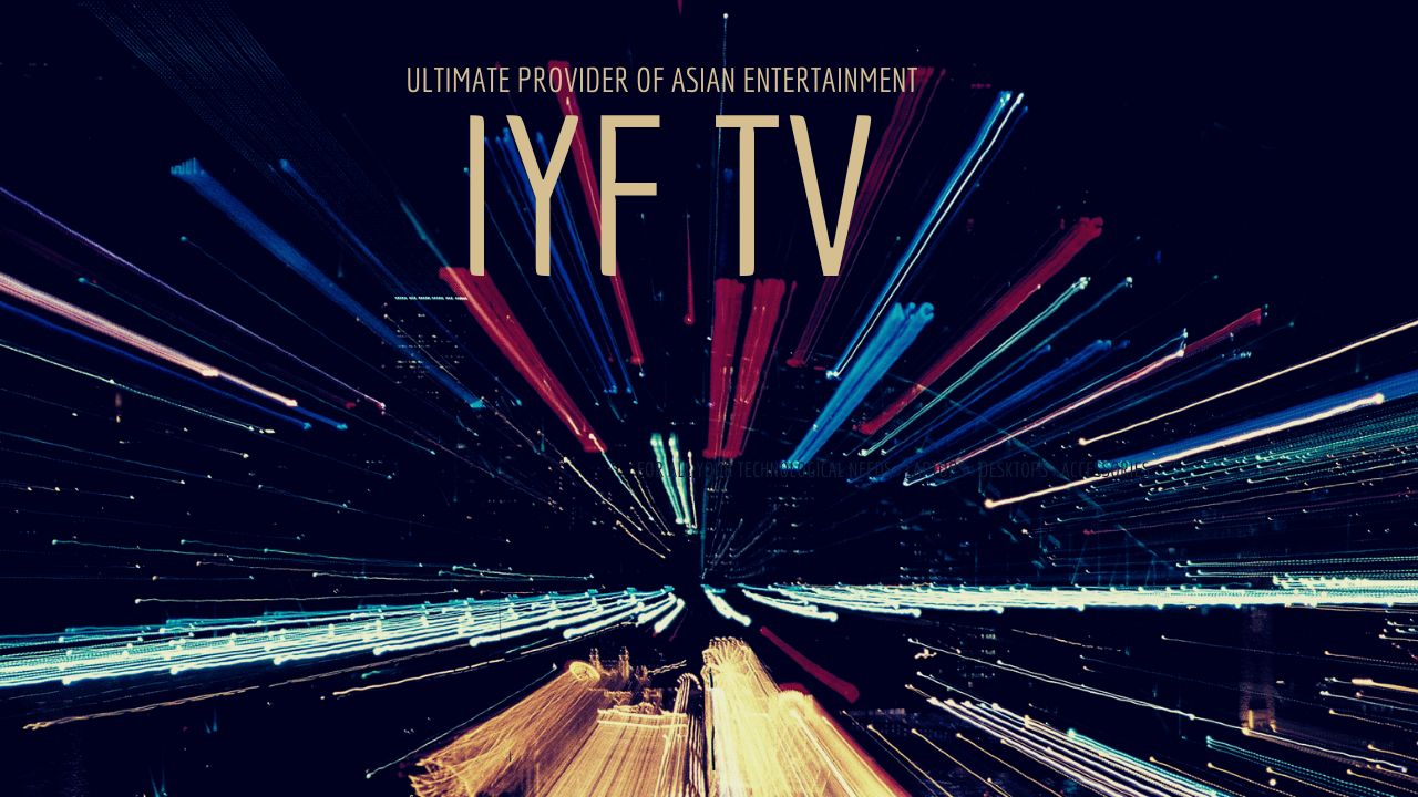 IYF TV: Ultimate Provider Of Asian Entertainment 